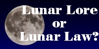 Lunar Lore - myth or truth, lore or law?